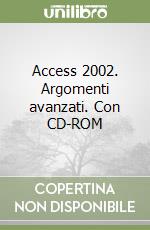 Access 2002. Argomenti avanzati. Con CD-ROM libro