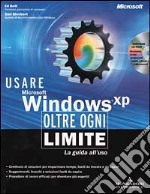 Usare Microsoft Windows XP. Oltre ogni limite. Con CD-ROM libro