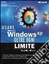Usare Microsoft Windows XP. Oltre ogni limite. Con CD-ROM libro