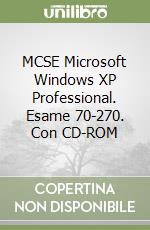 MCSE Microsoft Windows XP Professional. Esame 70-270. Con CD-ROM libro