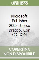 Microsoft Publisher 2002. Corso pratico. Con CD-ROM libro