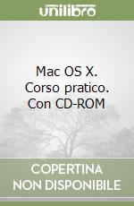 Mac OS X. Corso pratico. Con CD-ROM libro