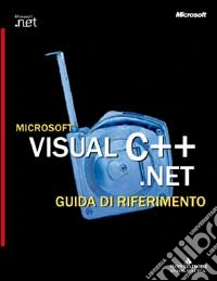 Microsoft Visual C++.Net. Guida di riferimento libro