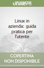 Linux in azienda: guida pratica per l'utente