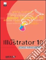 Adobe Illustrator 10. Corso introduttivo. Con CD-ROM libro