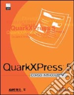 Quark XPress 5. Corso introduttivo. Con CD-ROM