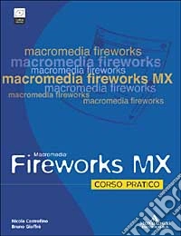 Fireworks MX. Corso pratico. Con CD-Rom libro