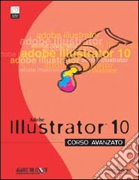 Adobe Illustrator 10. Corso avanzato. Con CD-Rom libro