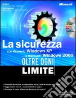 La sicurezza con Windows XP e Windows 2000. Oltre ogni limite. Con CD-ROM libro