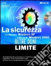 La sicurezza con Windows XP e Windows 2000. Oltre ogni limite. Con CD-ROM libro