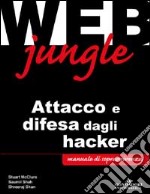 Web Jungle. Attacco e difesa dagli hacker libro