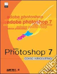 Adobe Photoshop 7. Corso introduttivo. Con CD-ROM libro
