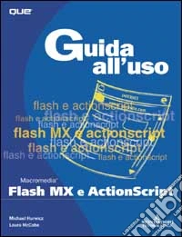 Guida all'uso di Flash MX e ActionScript. Con CD-ROM libro