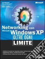 Networking con Microsoft Windows XP. Oltre ogni limite