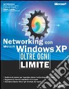 Networking con Microsoft Windows XP. Oltre ogni limite libro