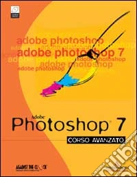 Adobe Photoshop 7. Corso avanzato. Con CD-ROM libro