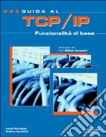 Guida al TCP/IP. Funzionalità di base. Con CD-ROM