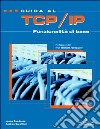 Guida al TCP/IP. Funzionalità di base. Con CD-ROM libro