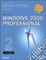 Microsoft Windows 2000 Professional MCSA/MCSE Training (Esame 70-210). Con CD-ROM libro