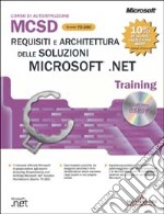 Requisiti e architettura delle soluzioni Microsoft .NET MCSD Training Esame 70-300. Con CD-ROM libro