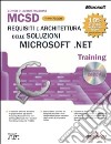 Requisiti e architettura delle soluzioni Microsoft .NET MCSD Training Esame 70-300. Con CD-ROM libro