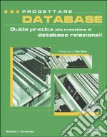 Progettare database. Guida pratica alla creazione di database relazionali