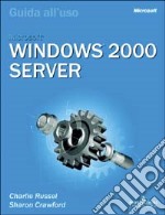 Microsoft Windows 2000 Server. Guida all'uso. Con CD-ROM libro