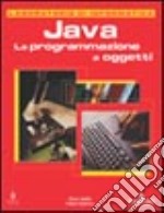 Java. La programmazione a oggetti. Laboratorio di informatica libro