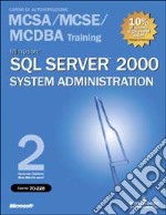 Microsoft SQL Server 2000 System Administration Training (Esame 70-228). Con 2 CD-ROM libro