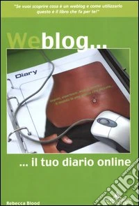 Weblog... Il tuo diario online libro