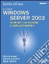 Windows Server 2003. Guida all'uso. Supporto al sistema e servizi Internet. libro