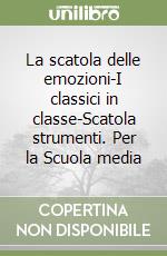 La scatola delle emozioni-I classici in classe-Scatola strumenti. Per la Scuola media libro