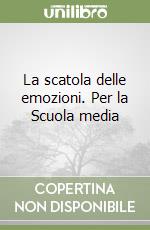 La scatola delle emozioni. Per la Scuola media libro