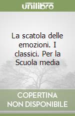 La scatola delle emozioni. I classici. Per la Scuola media libro