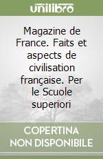 Magazine de France. Faits et aspects de civilisation française. Per le Scuole superiori libro