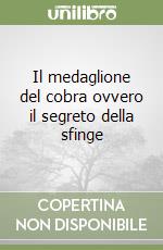 Il medaglione del cobra ovvero il segreto della sfinge libro