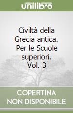 Civiltà della Grecia antica. Per le Scuole superiori. Vol. 3 libro