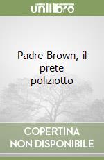 Padre Brown, il prete poliziotto libro