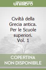 Civiltà della Grecia antica. Per le Scuole superiori. Vol. 1 libro