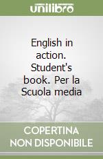 English in action. Student's book. Per la Scuola media libro