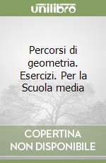 Percorsi di geometria. Esercizi. Per la Scuola media libro