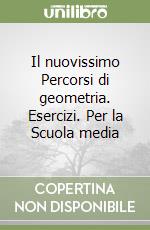 Il nuovissimo Percorsi di geometria. Esercizi. Per la Scuola media libro