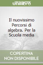 Il nuovissimo Percorsi di algebra. Per la Scuola media libro