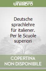 Deutsche sprachlehre für italiener. Per le Scuole superiori