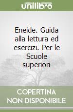 Eneide. Guida alla lettura ed esercizi. Per le Scuole superiori libro