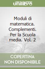 Moduli di matematica. Complementi. Per la Scuola media. Vol. 2