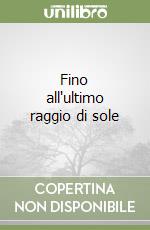 Fino all'ultimo raggio di sole libro