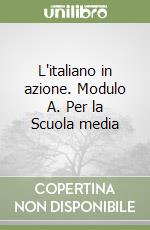 L'italiano in azione. Modulo A. Per la Scuola media libro