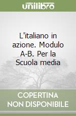 L'italiano in azione. Modulo A-B. Per la Scuola media libro