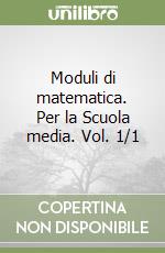 Moduli di matematica. Per la Scuola media. Vol. 1/1 libro